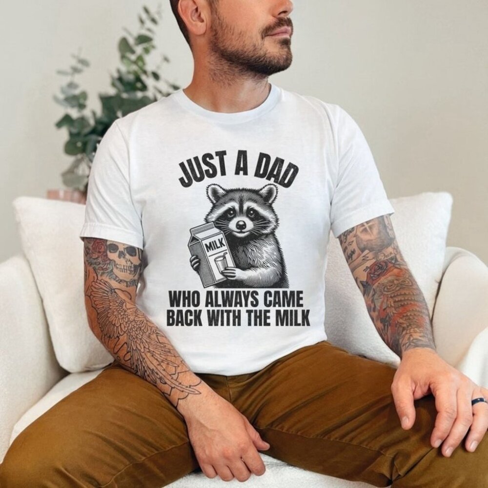 k Just A Dad Who Came Back With The Milk Fathers Day Raccoon Shirt